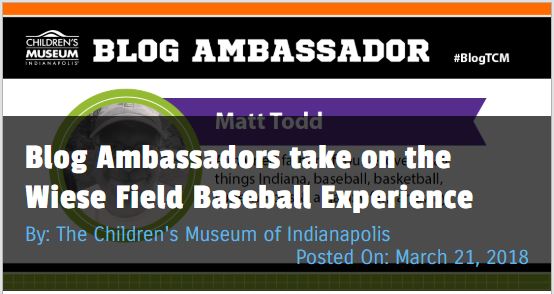 Matt Todd's Blog Ambassador post about baseball for The Children's Museum of Indianapolis #blogTCM